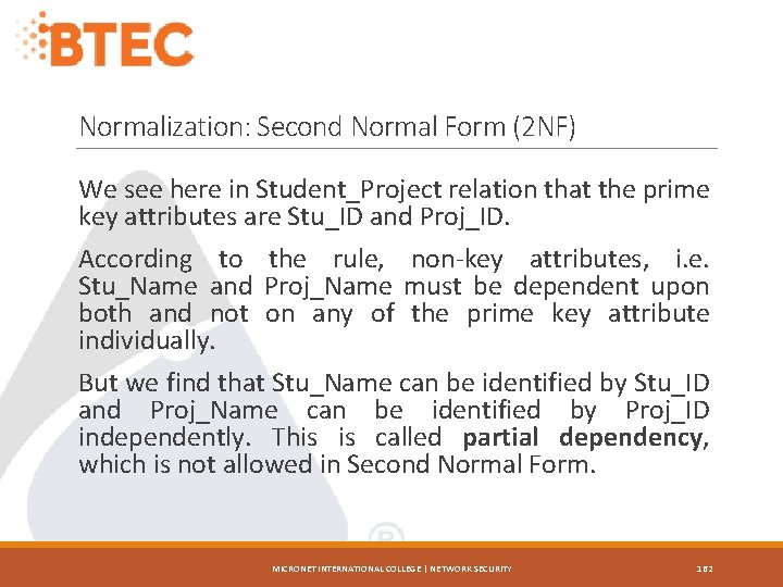 Normalization: Second Normal Form (2 NF) We see here in Student_Project relation that the