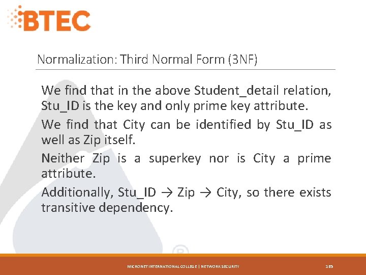 Normalization: Third Normal Form (3 NF) We find that in the above Student_detail relation,