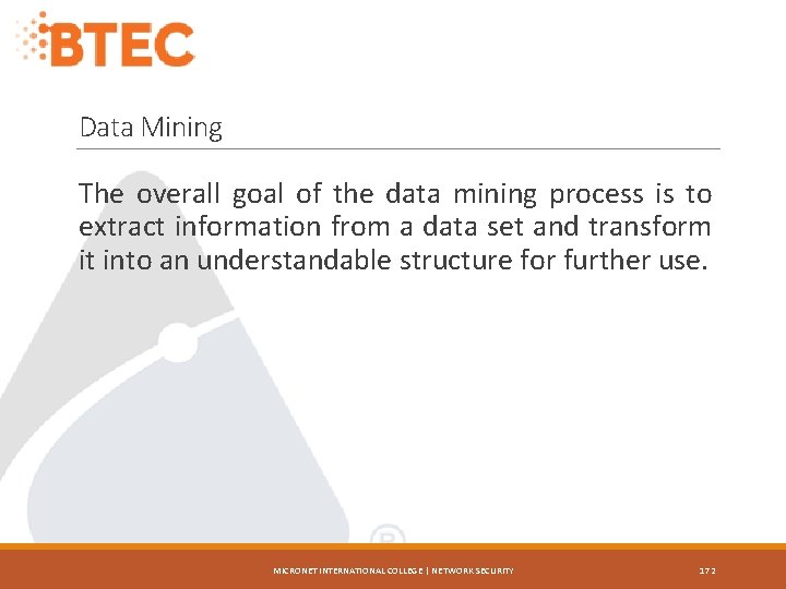 Data Mining The overall goal of the data mining process is to extract information