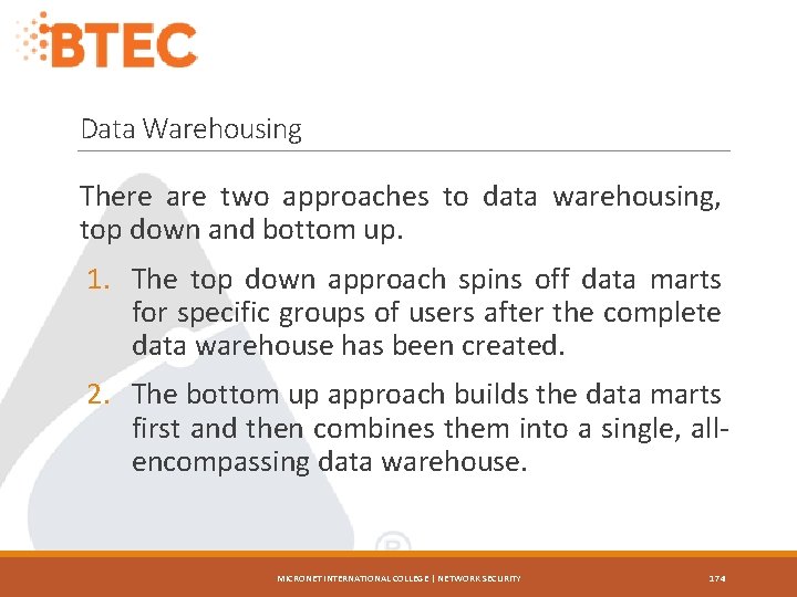 Data Warehousing There are two approaches to data warehousing, top down and bottom up.