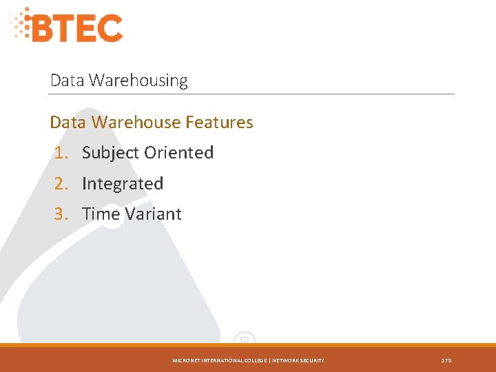 Data Warehousing Data Warehouse Features 1. Subject Oriented 2. Integrated 3. Time Variant MICRONET