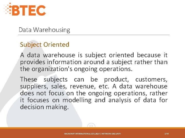 Data Warehousing Subject Oriented A data warehouse is subject oriented because it provides information