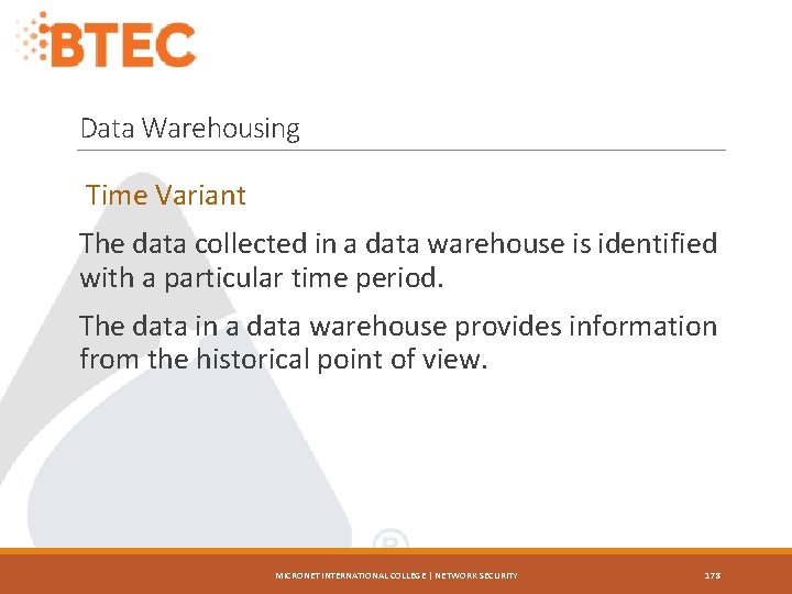 Data Warehousing Time Variant The data collected in a data warehouse is identified with