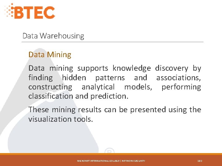 Data Warehousing Data Mining Data mining supports knowledge discovery by finding hidden patterns and