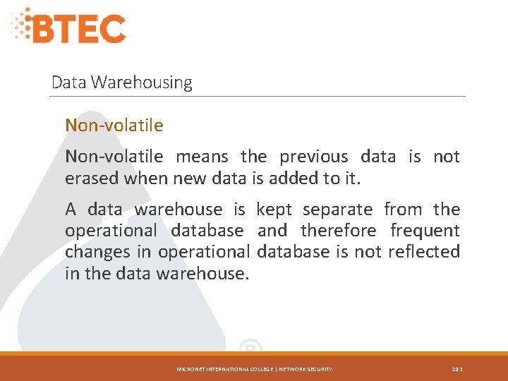 Data Warehousing Non-volatile means the previous data is not erased when new data is