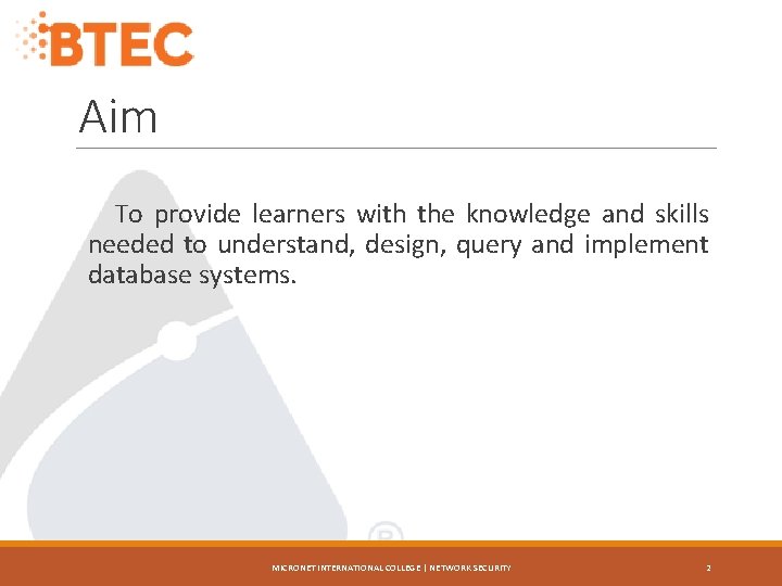 Aim To provide learners with the knowledge and skills needed to understand, design, query