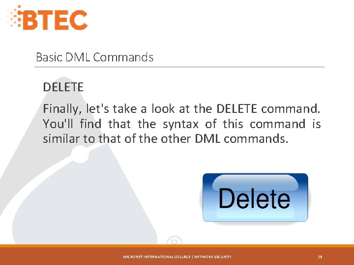 Basic DML Commands DELETE Finally, let's take a look at the DELETE command. You'll