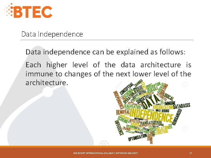 Data Independence Data independence can be explained as follows: Each higher level of the
