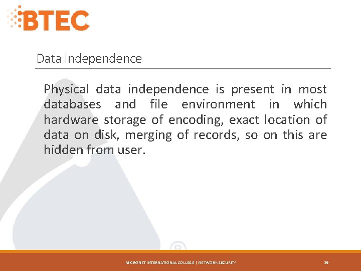 Data Independence Physical data independence is present in most databases and file environment in