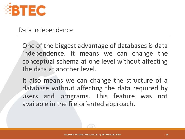 Data Independence One of the biggest advantage of databases is data independence. It means