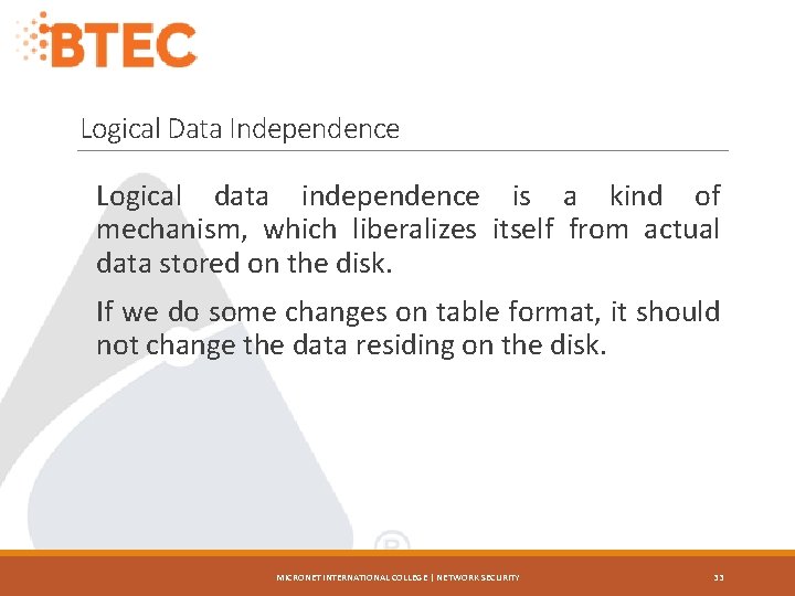 Logical Data Independence Logical data independence is a kind of mechanism, which liberalizes itself