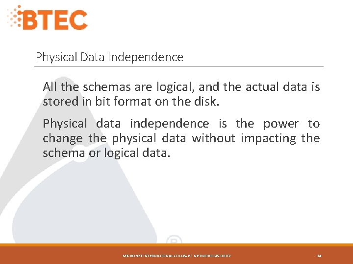 Physical Data Independence All the schemas are logical, and the actual data is stored