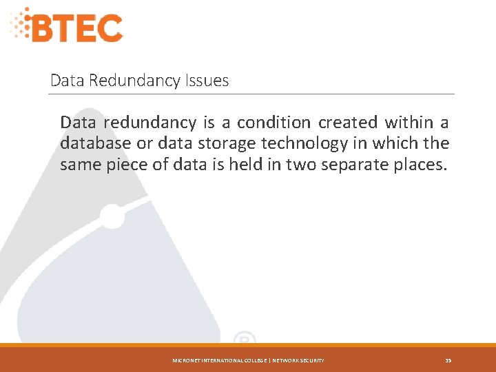 Data Redundancy Issues Data redundancy is a condition created within a database or data