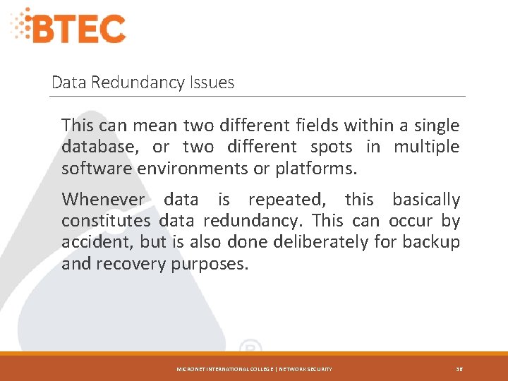 Data Redundancy Issues This can mean two different fields within a single database, or