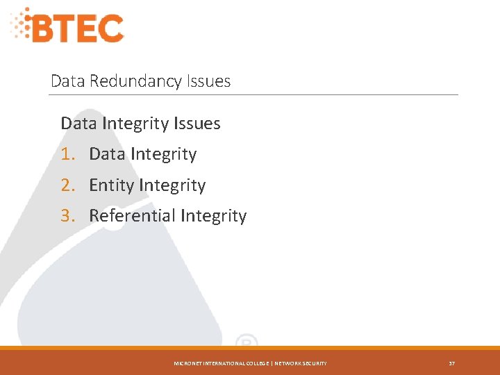Data Redundancy Issues Data Integrity Issues 1. Data Integrity 2. Entity Integrity 3. Referential