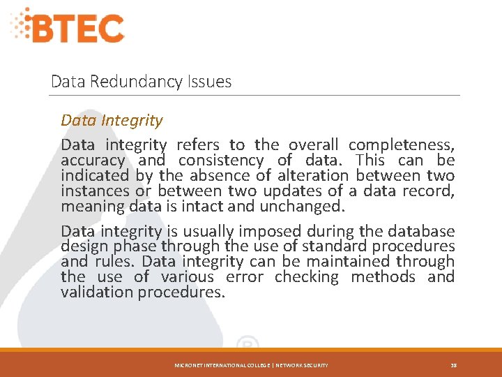 Data Redundancy Issues Data Integrity Data integrity refers to the overall completeness, accuracy and