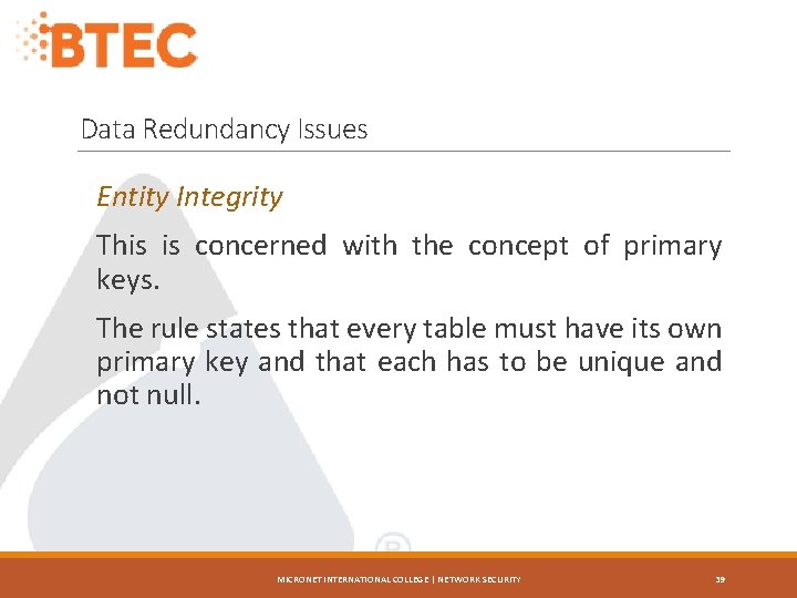 Data Redundancy Issues Entity Integrity This is concerned with the concept of primary keys.
