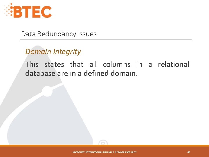 Data Redundancy Issues Domain Integrity This states that all columns in a relational database