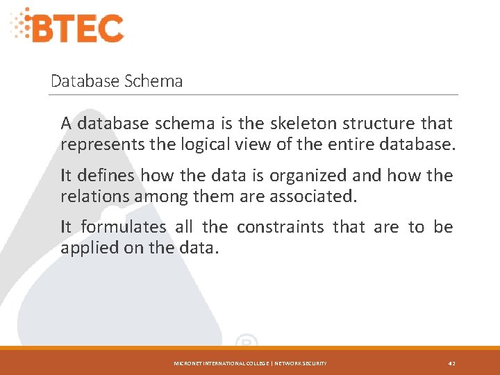 Database Schema A database schema is the skeleton structure that represents the logical view