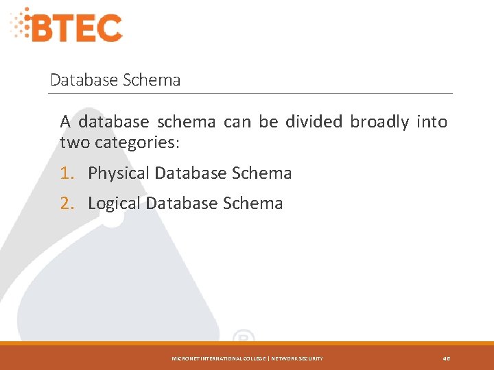 Database Schema A database schema can be divided broadly into two categories: 1. Physical