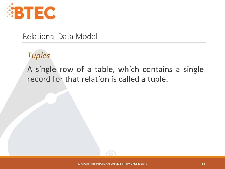 Relational Data Model Tuples A single row of a table, which contains a single