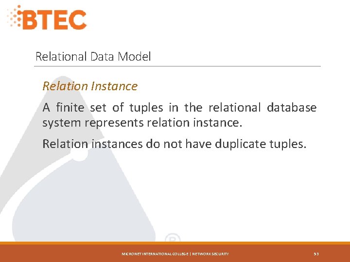 Relational Data Model Relation Instance A finite set of tuples in the relational database