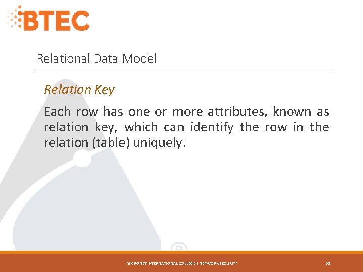 Relational Data Model Relation Key Each row has one or more attributes, known as