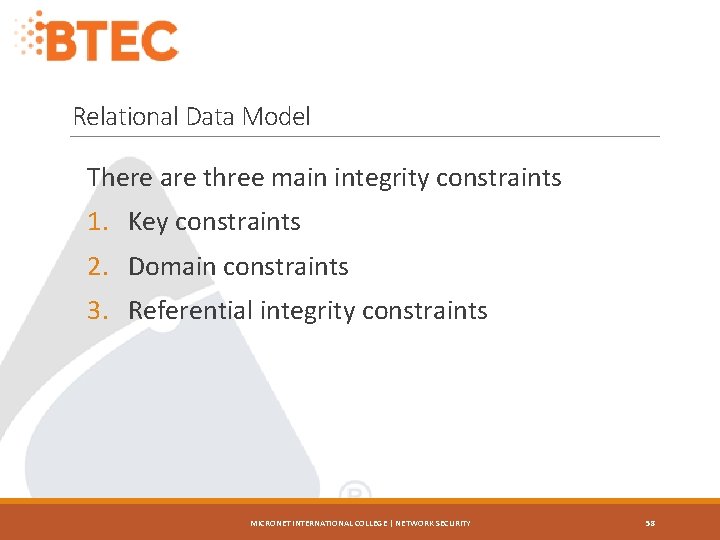 Relational Data Model There are three main integrity constraints 1. Key constraints 2. Domain
