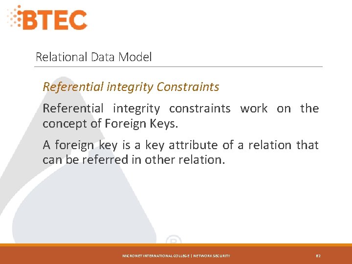 Relational Data Model Referential integrity Constraints Referential integrity constraints work on the concept of