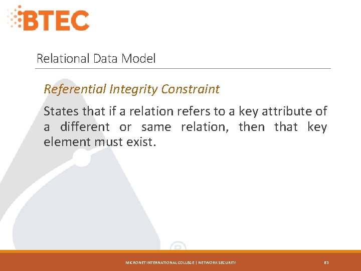 Relational Data Model Referential Integrity Constraint States that if a relation refers to a