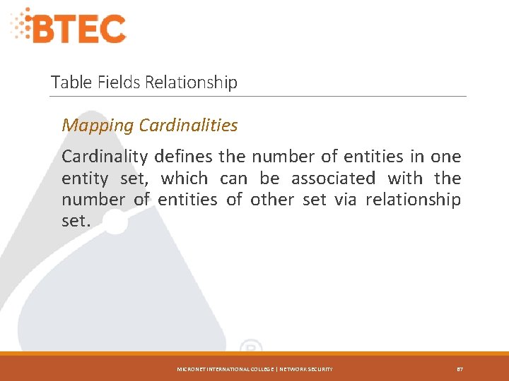 Table Fields Relationship Mapping Cardinalities Cardinality defines the number of entities in one entity