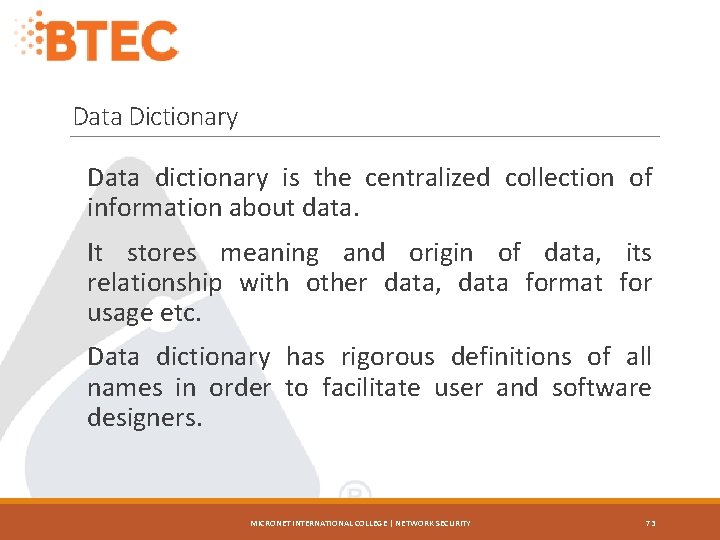 Data Dictionary Data dictionary is the centralized collection of information about data. It stores