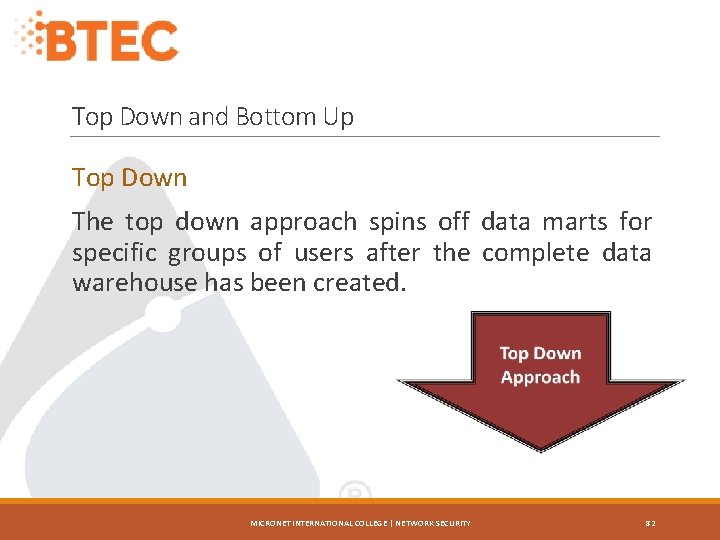 Top Down and Bottom Up Top Down The top down approach spins off data