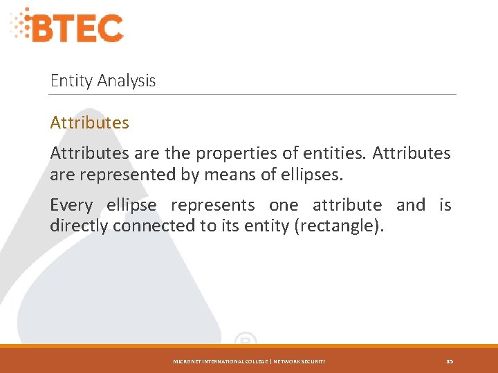 Entity Analysis Attributes are the properties of entities. Attributes are represented by means of