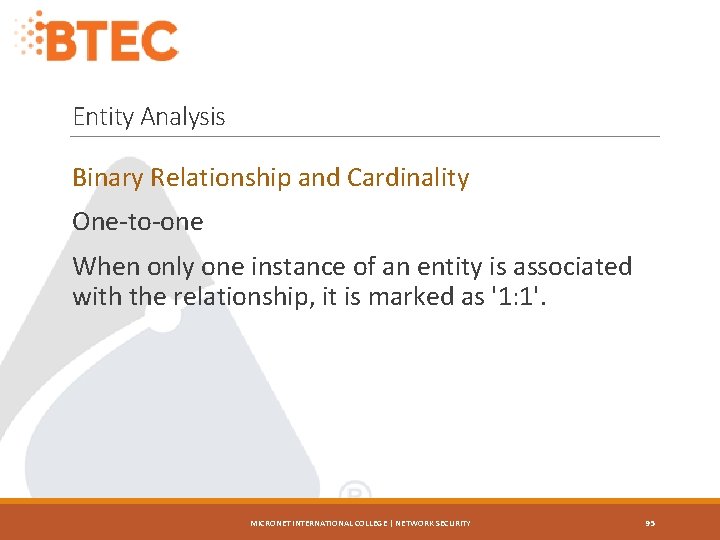 Entity Analysis Binary Relationship and Cardinality One-to-one When only one instance of an entity