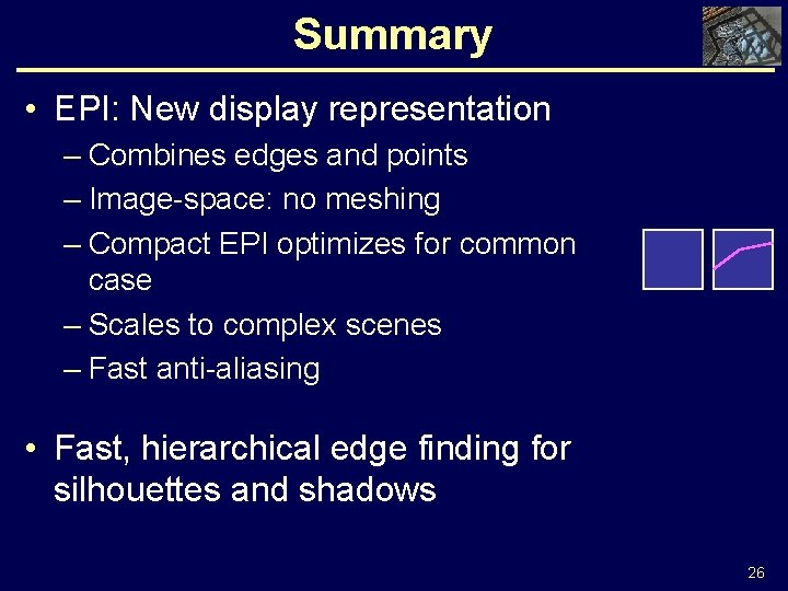 Summary • EPI: New display representation – Combines edges and points – Image-space: no