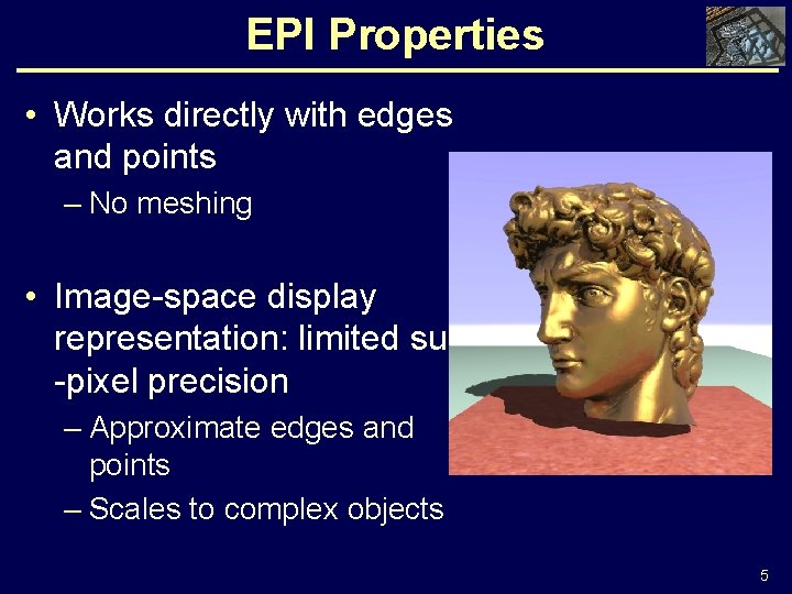 EPI Properties • Works directly with edges and points – No meshing • Image-space