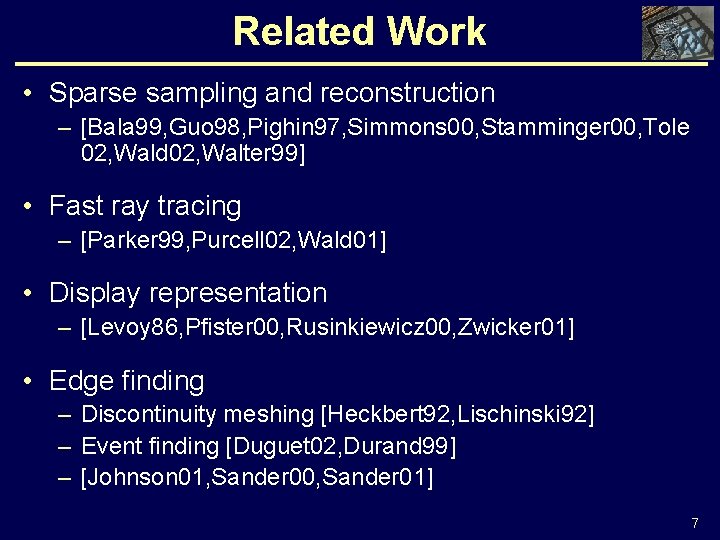 Related Work • Sparse sampling and reconstruction – [Bala 99, Guo 98, Pighin 97,