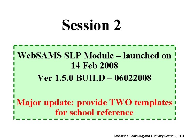 Session 2 Web. SAMS SLP Module – launched on 14 Feb 2008 Ver 1.