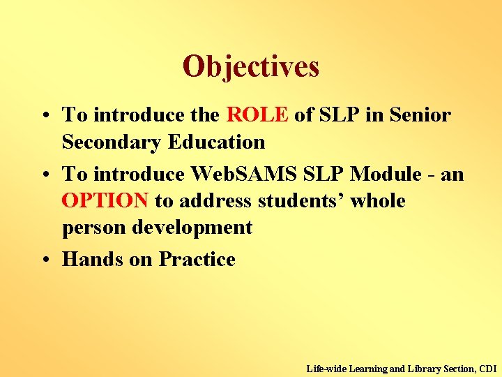 Objectives • To introduce the ROLE of SLP in Senior Secondary Education • To