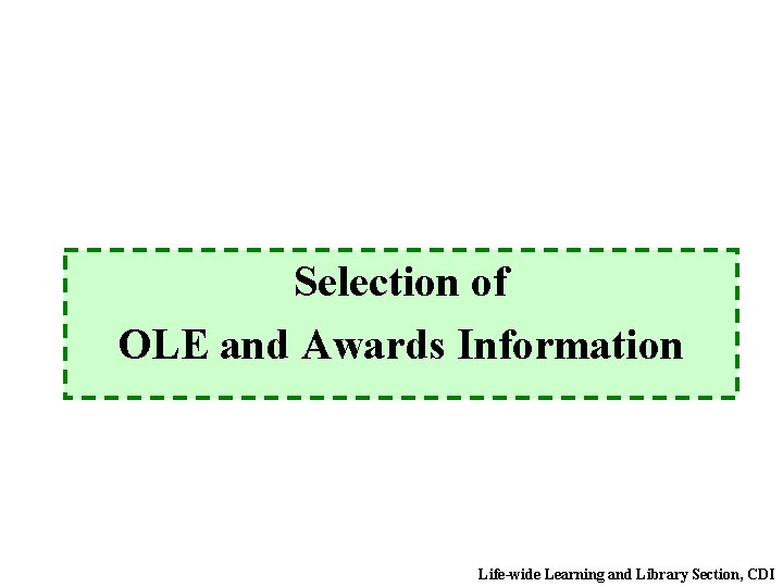 Selection of OLE and Awards Information Life-wide Learning and Library Section, CDI 