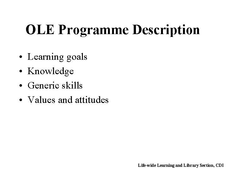 OLE Programme Description • • Learning goals Knowledge Generic skills Values and attitudes Life-wide