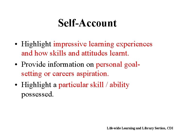 Self-Account • Highlight impressive learning experiences and how skills and attitudes learnt. • Provide