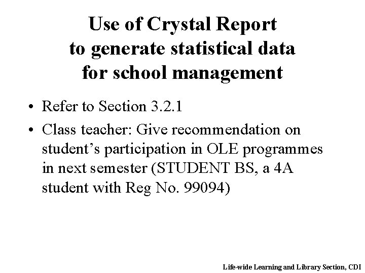 Use of Crystal Report to generate statistical data for school management • Refer to