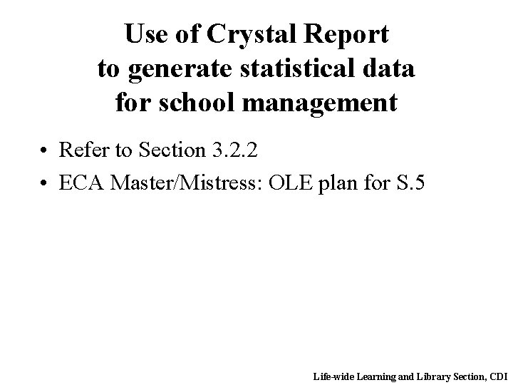 Use of Crystal Report to generate statistical data for school management • Refer to