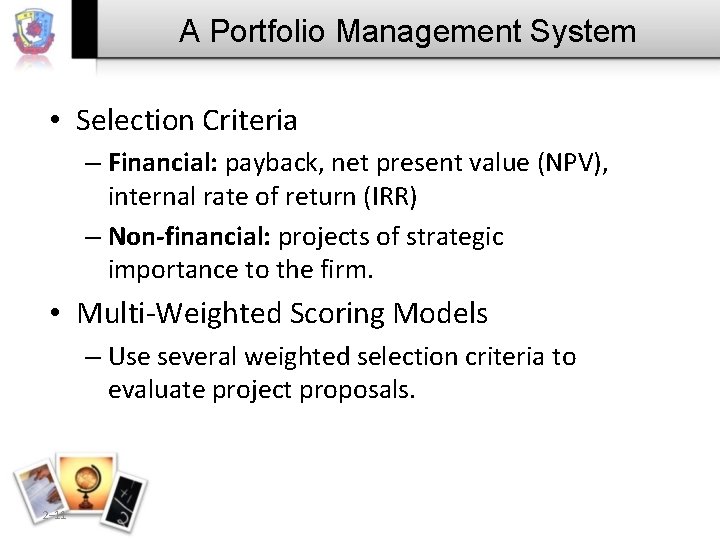 A Portfolio Management System • Selection Criteria – Financial: payback, net present value (NPV),