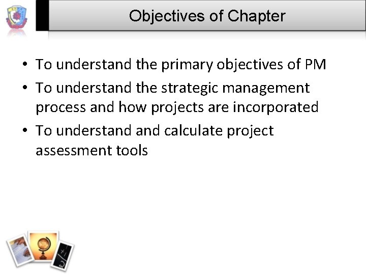 Objectives of Chapter • To understand the primary objectives of PM • To understand