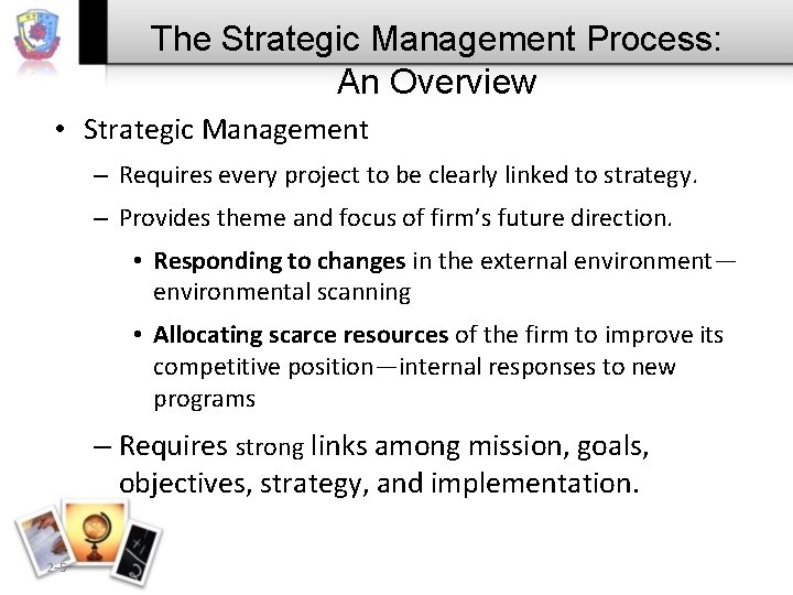 The Strategic Management Process: An Overview • Strategic Management – Requires every project to