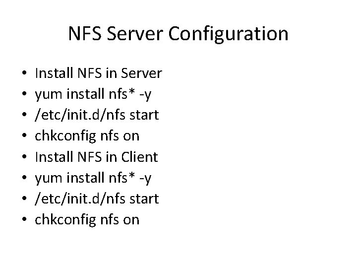 NFS Server Configuration • • Install NFS in Server yum install nfs* -y /etc/init.
