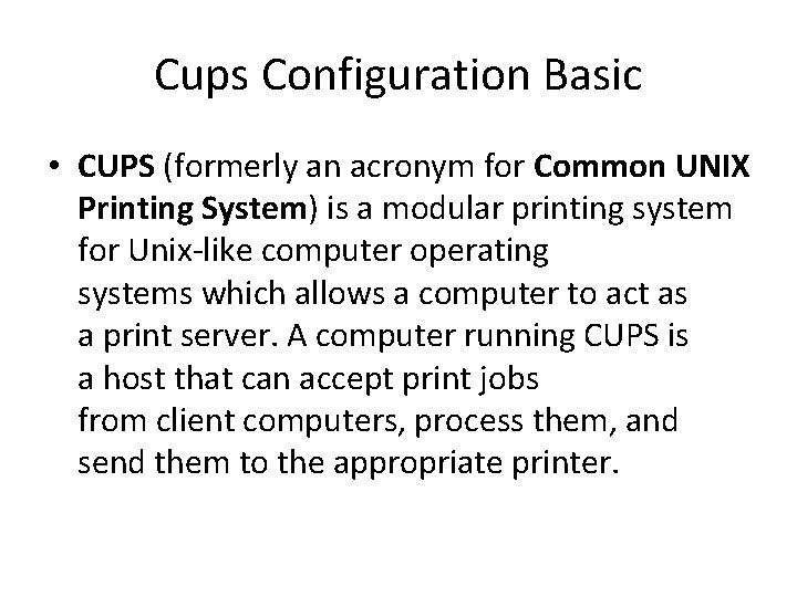 Cups Configuration Basic • CUPS (formerly an acronym for Common UNIX Printing System) is